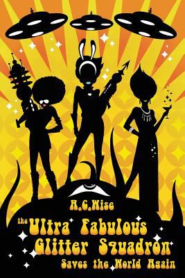 The Ultra Fabulous Glitter Squadron Saves the World Again by A.C. Wise